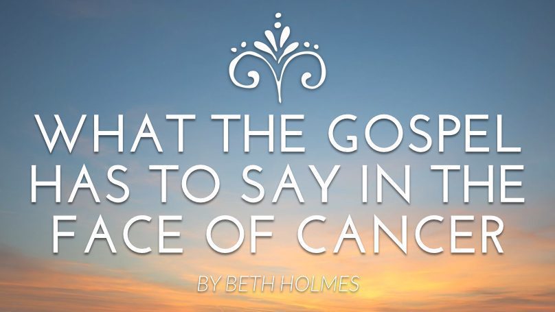 What the Gospel Has to Say in the Face of Cancer