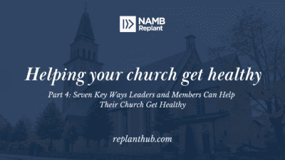 Helping Your Church Get Healthy Part 4: Seven Key Ways Leaders and Members Can Help Their Church Get Healthy